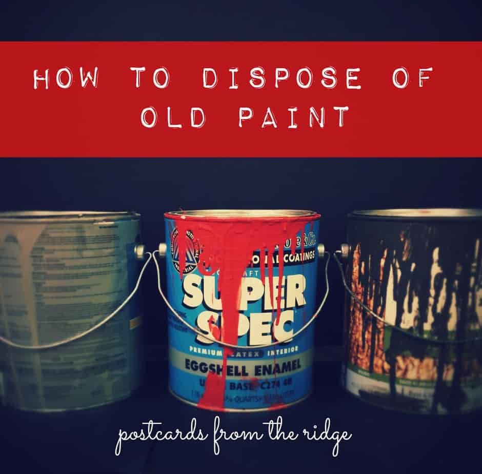 https://postcardsfromtheridge.com/2015/04/paint-disposal-what-to-do-with-old-paint.html